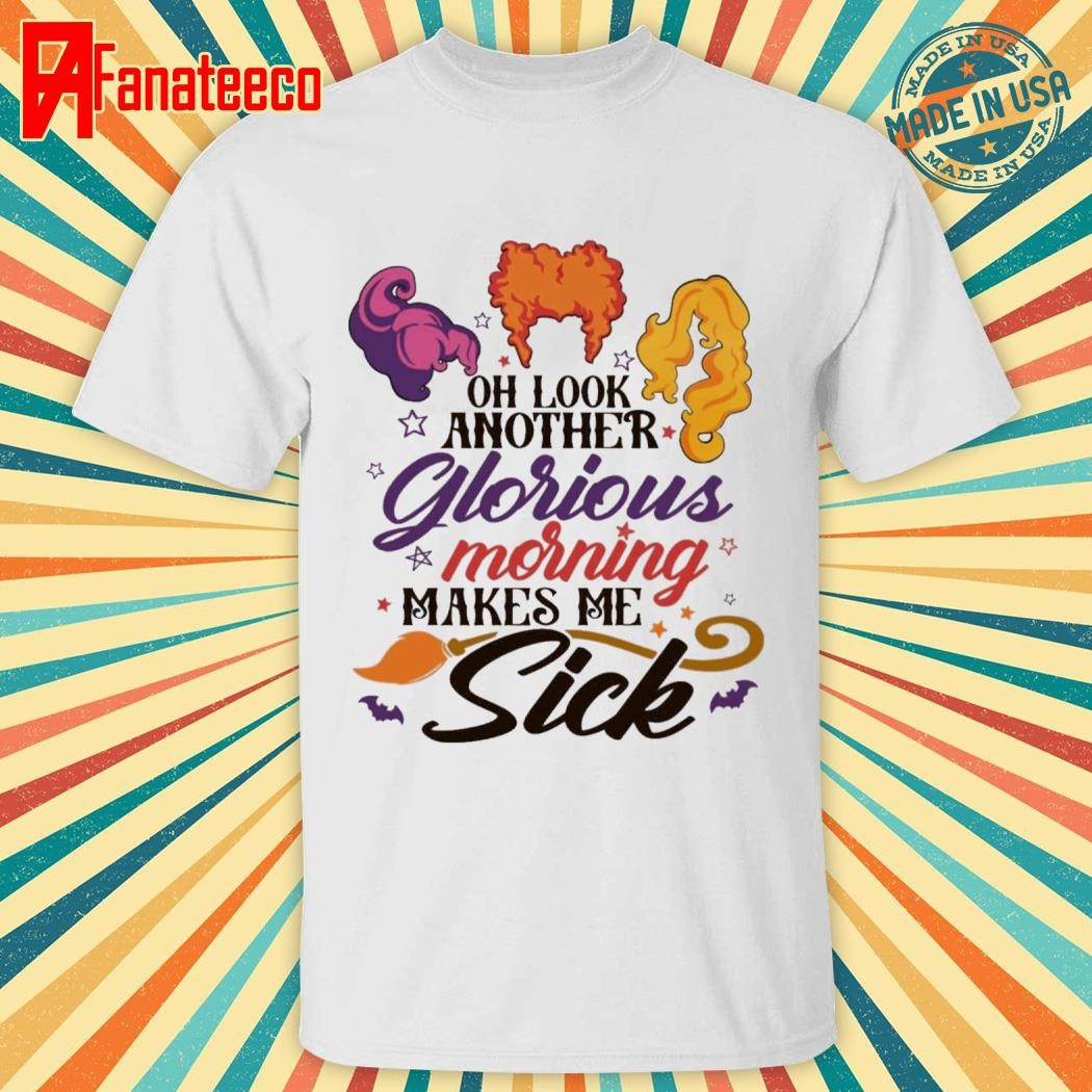 Oh Look Another Glorious Morning Makes Me Sick Funny Hocus Pocus Halloween 2024 shirt