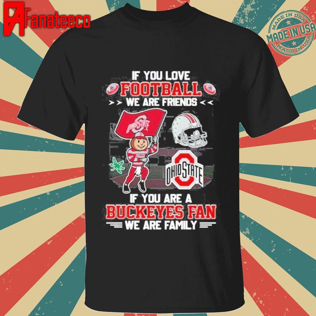 Ohio State Buckeyes If You Are Buckeyes Fan We Are Family T-Shirt