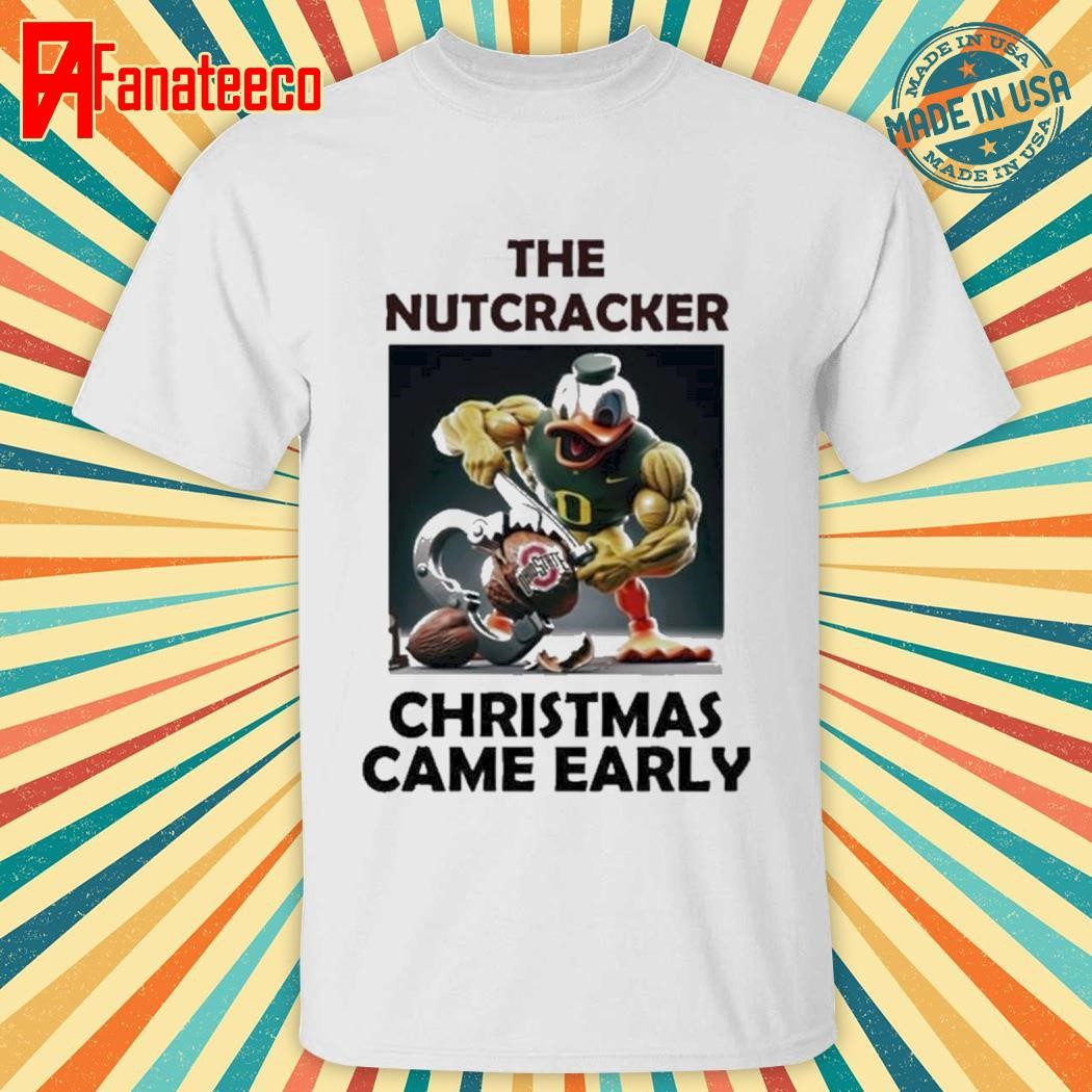 Oregon Duck The Nutcracker Ohio Christmas Came Early Shirt, hoodie