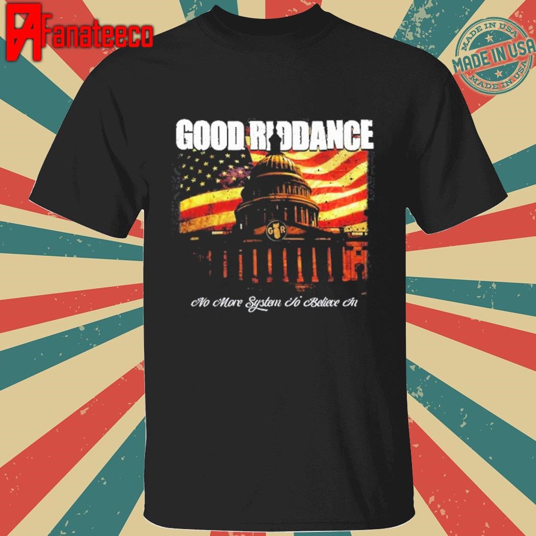 Original Good Riddance No More System to Believe In Tee shirt