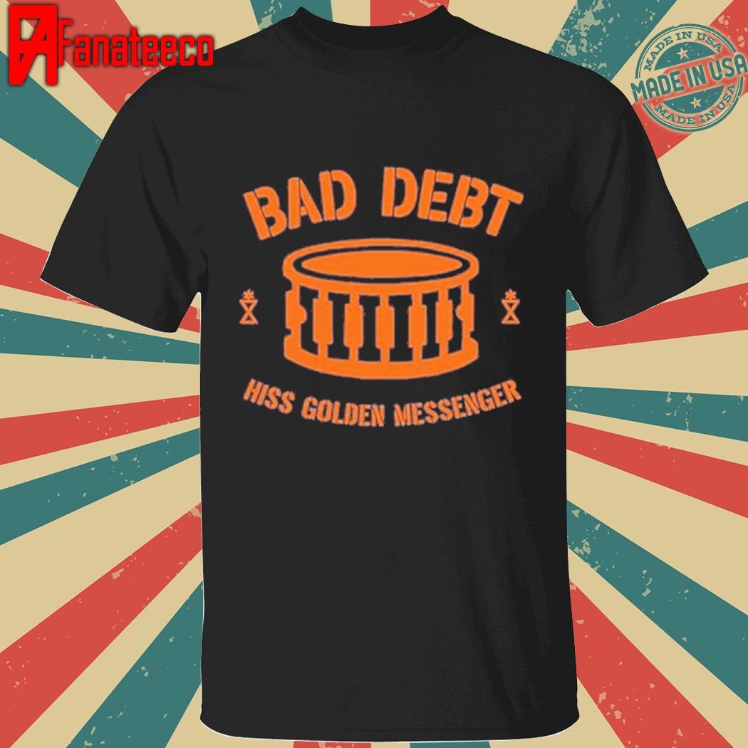 Original Hiss golden messenger bad debt drum shirt