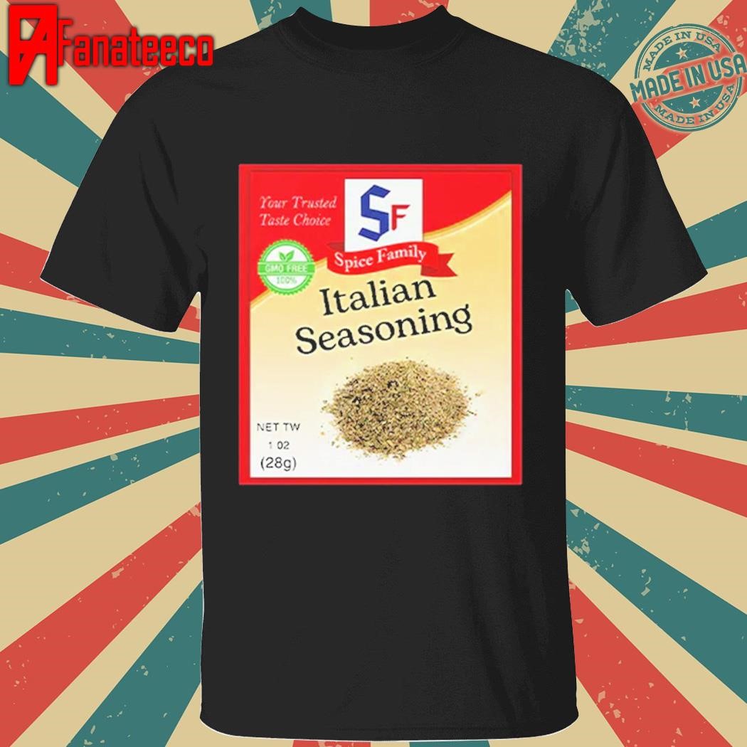 Original Italian Seasoning Spice Family Your Trust Taste Choice Shirt