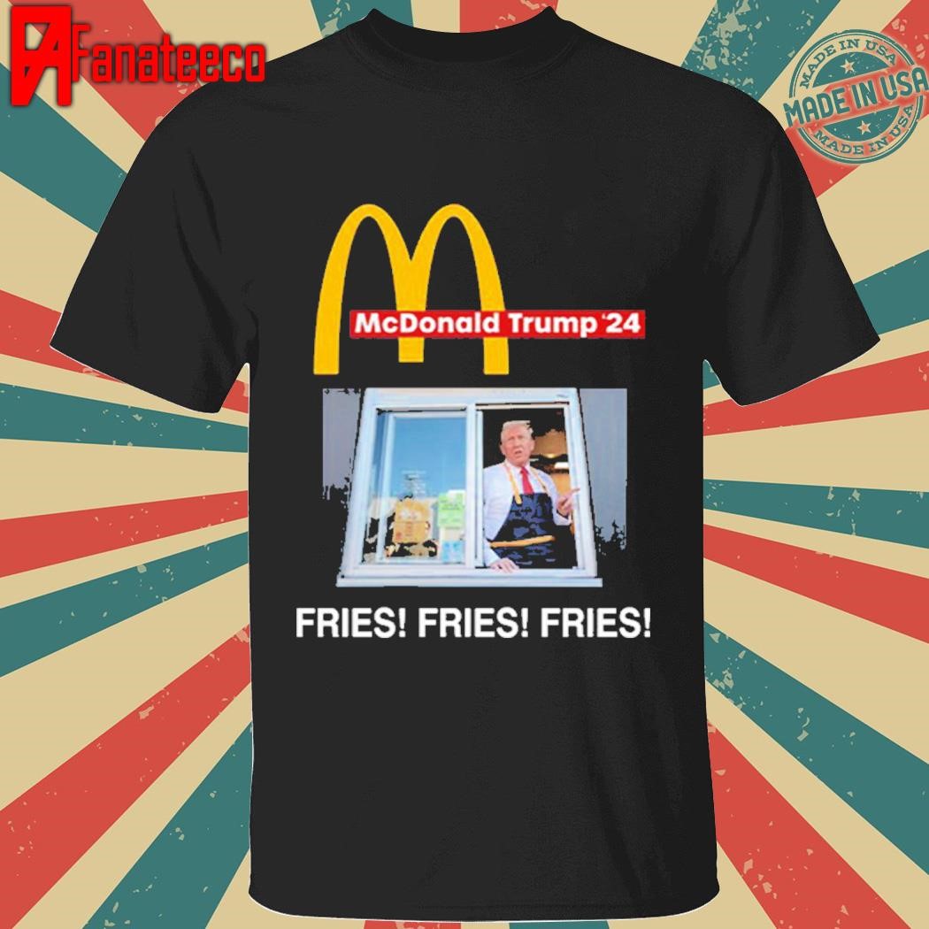 Original Mcdonald Trump ’24 Fries Fries Fries Shirt