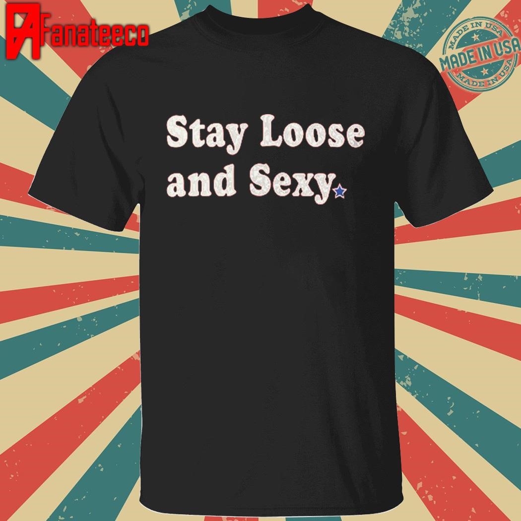 Phillies stay loose and sexy shirt