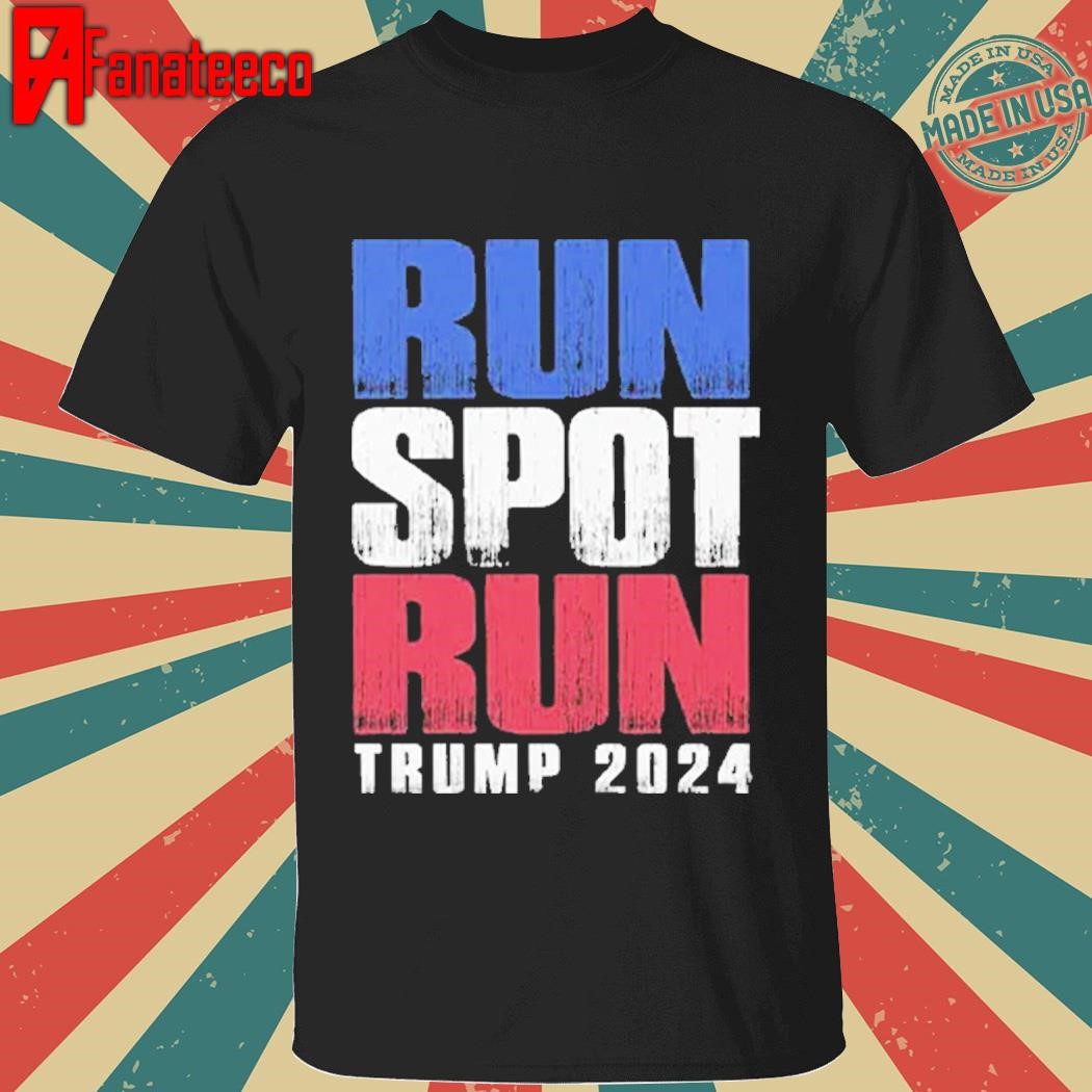 Run Spot Run Trump 2024 Shirt