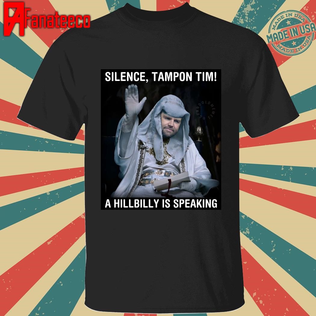 Silence tampon tim A hillbilly is speaking shirt