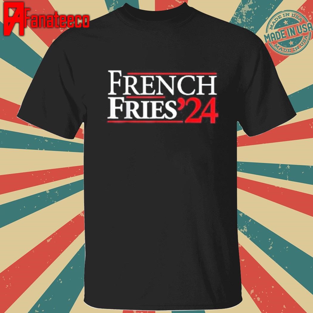 Top French Fry 2024 shirt