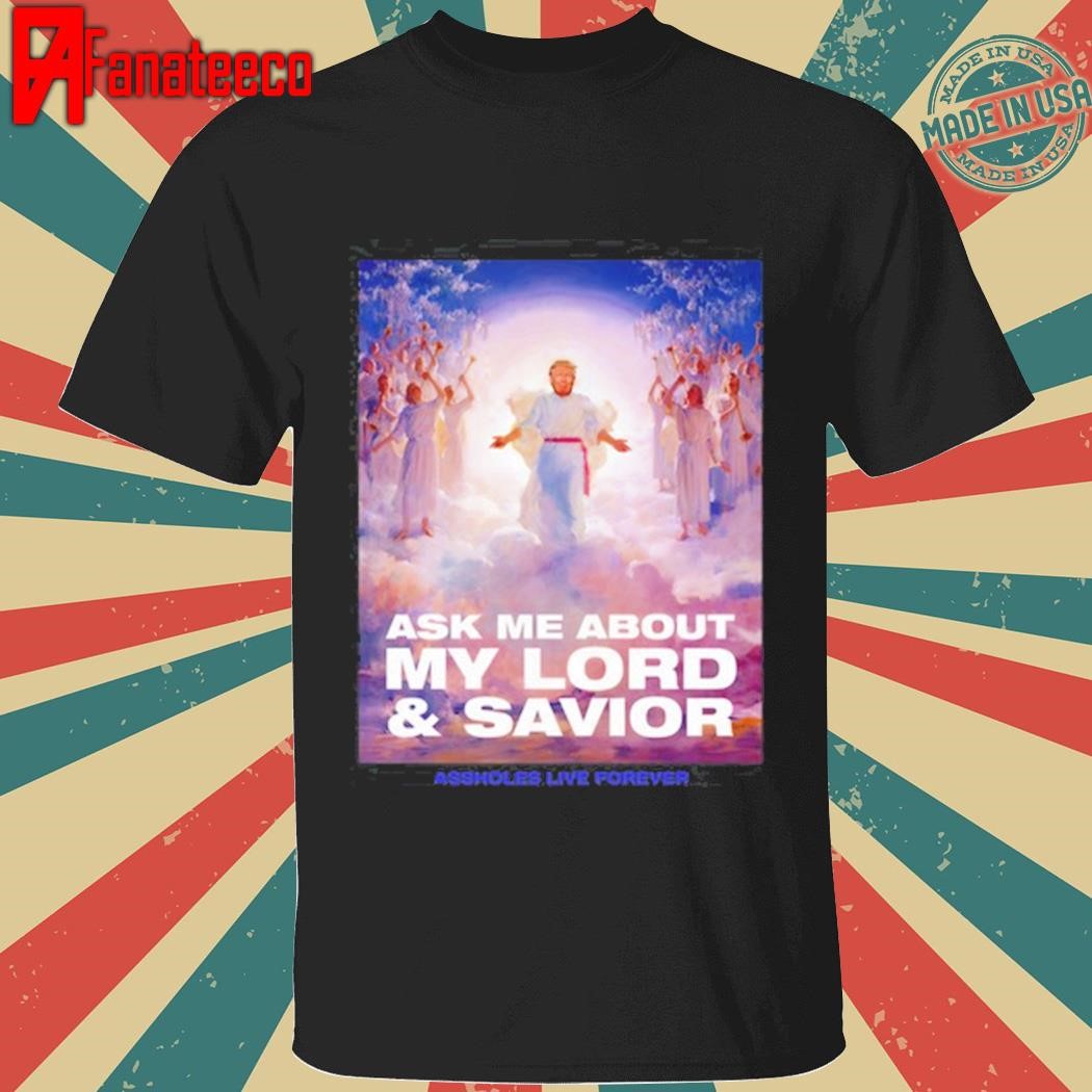 Trump Ask Me About My Lord And Savior Shirt