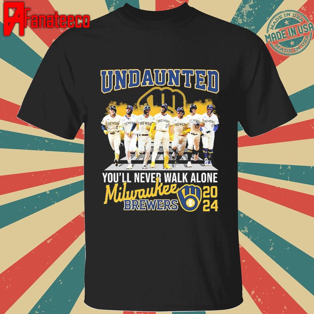 Undaunted You’ll Never Walk Alone Brewers 2024 Shirt