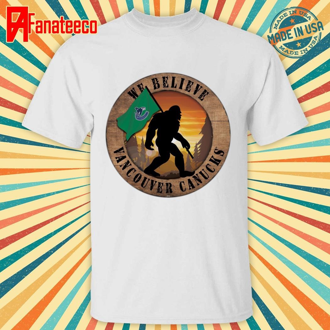 Vancouver Canucks We Believe Bigfoot shirt