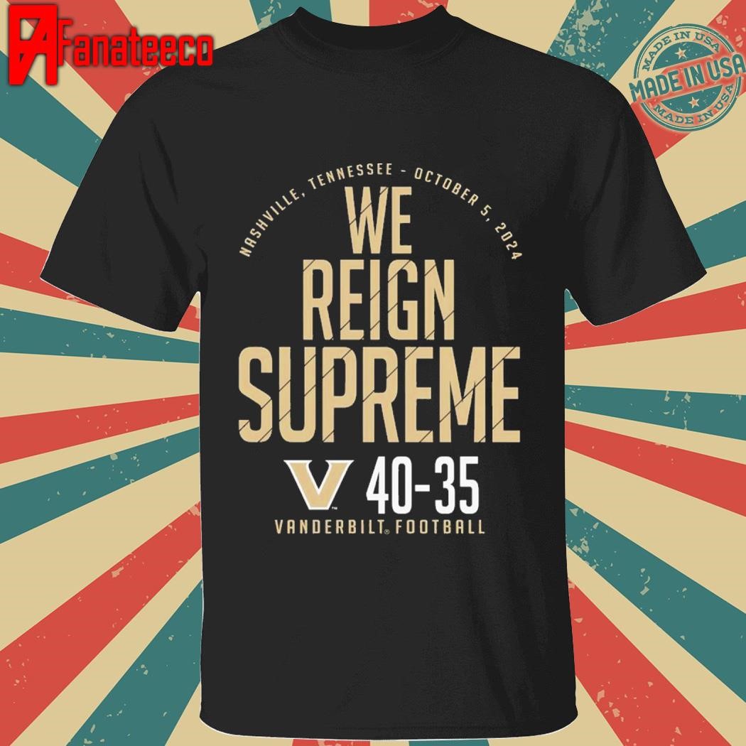 Vanderbilt Commodores Vs. Alabama Crimson Tide 40-35 We Reign Supreme T-Shirt