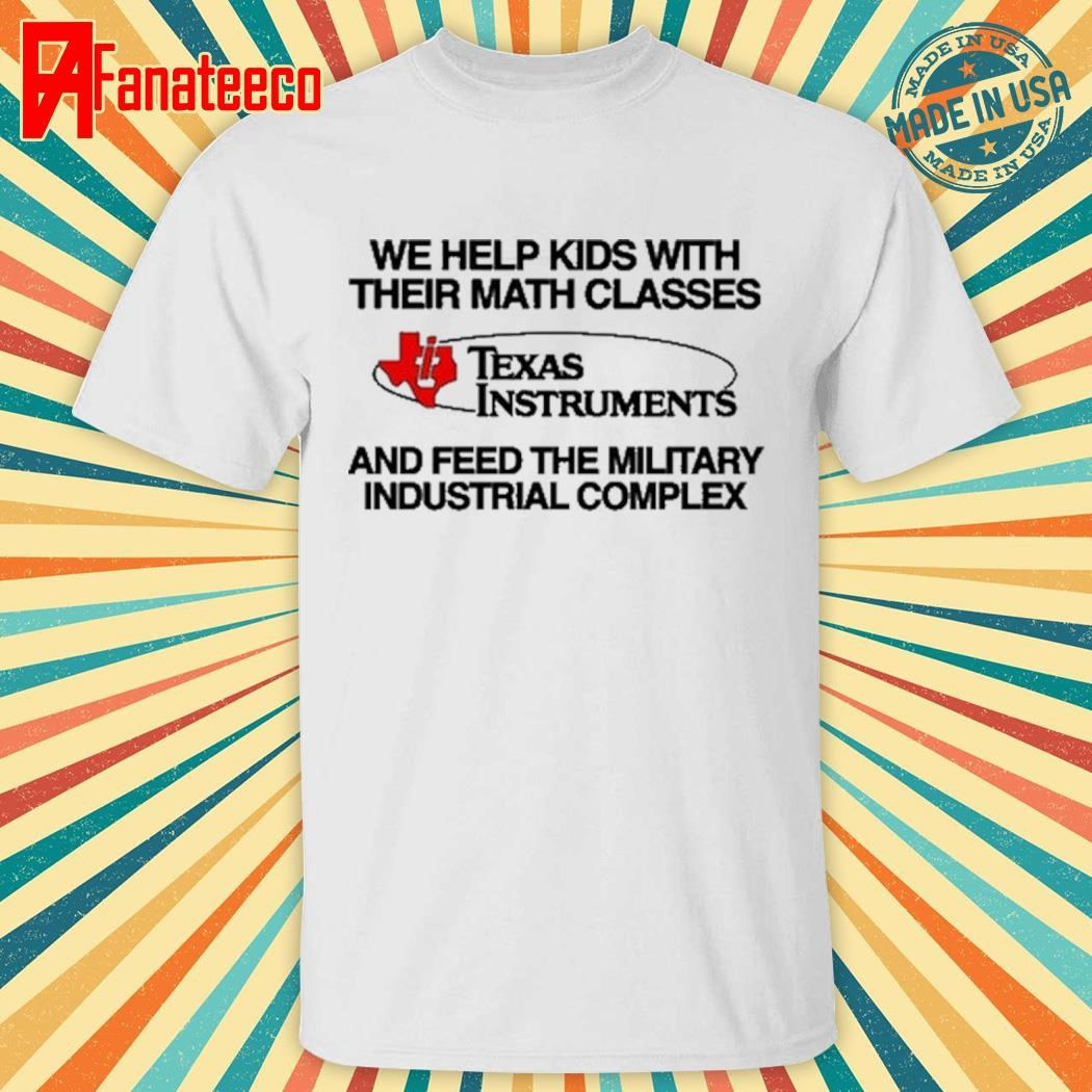 We Help Kids With Their Math Classes Texas Instruments Shirt