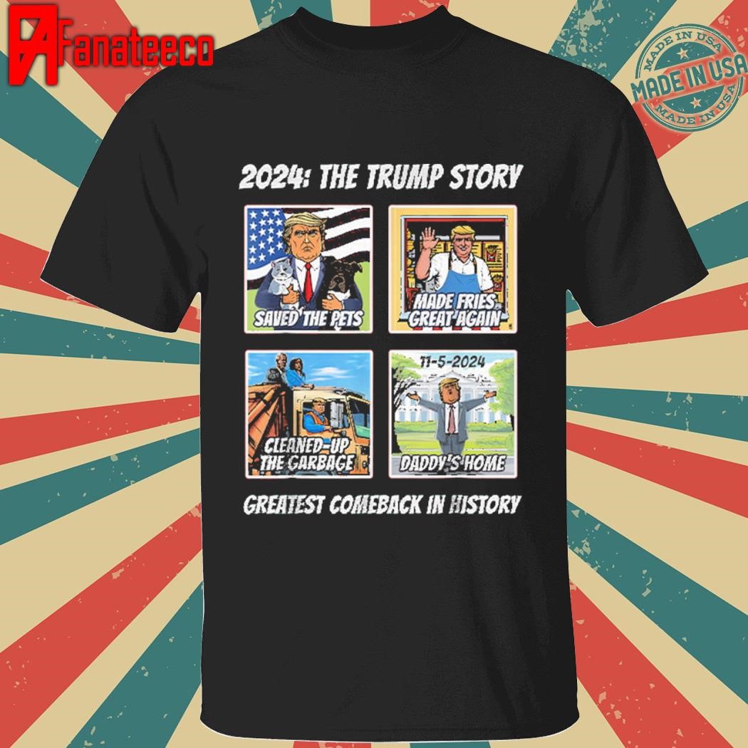 2024 The Trump Story Greatest Comeback In History Shirt