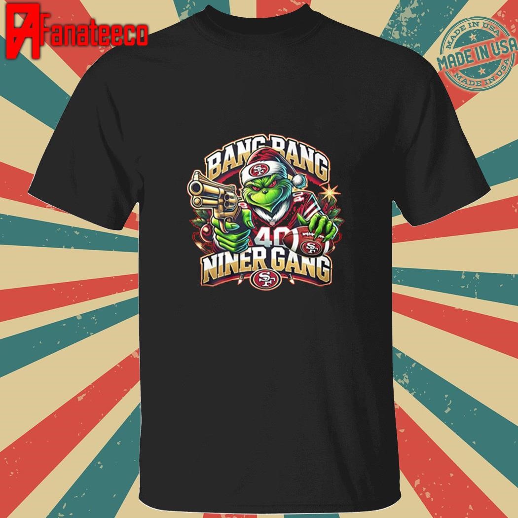 49ers Bang Bang Niner Gang Grinch Christmas 2024 shirt