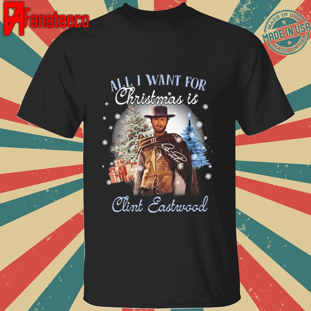 All I Want For Christmas Is Clint Eastwood Signature Christmas shirt