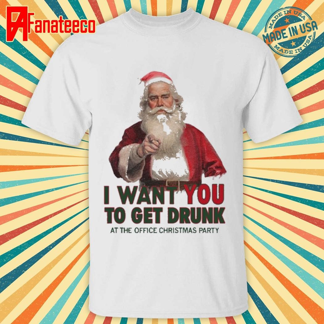 Awesome I Want You To Get Drunk At The Office Christmas Party shirt