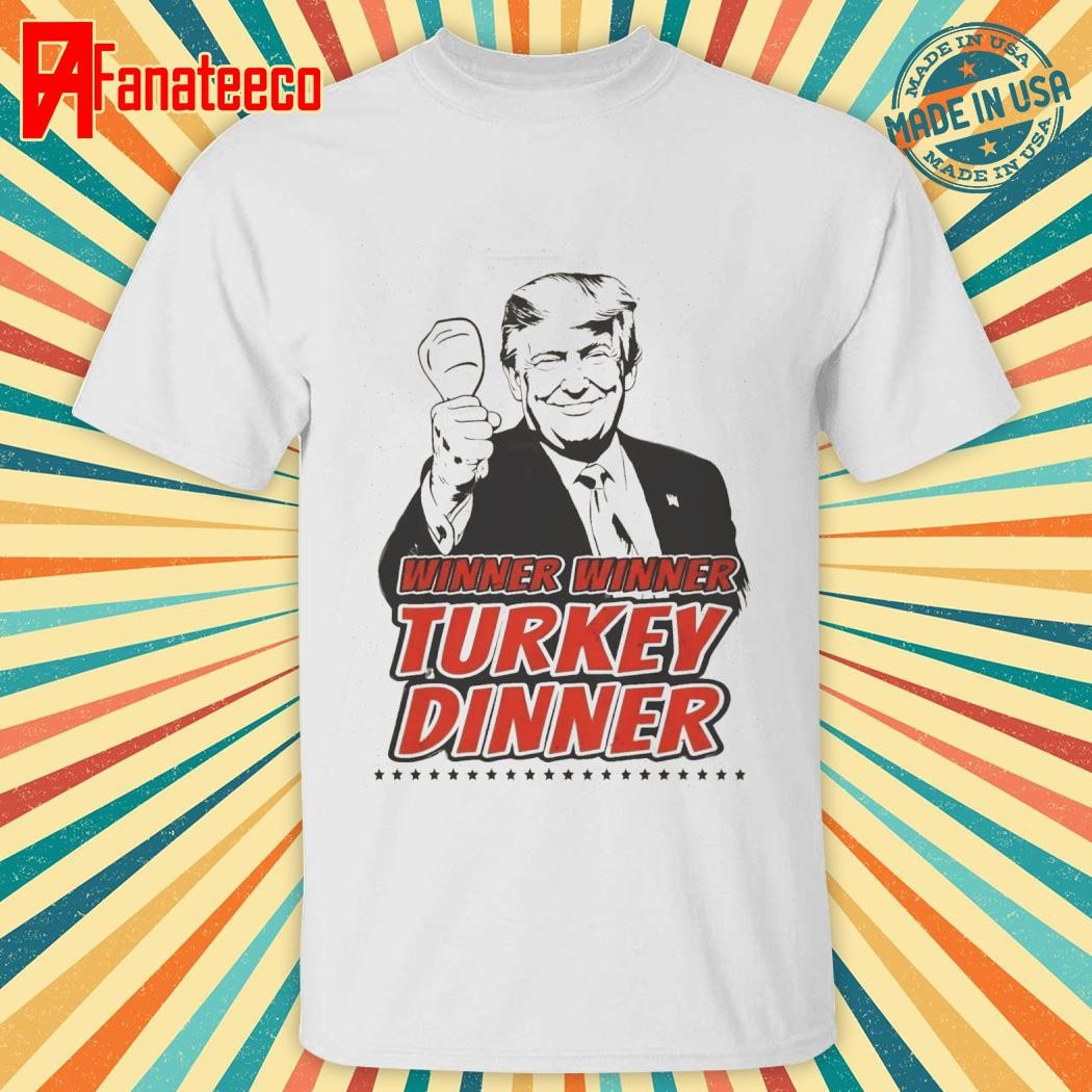 Awesome Trump Winner Winner Turkey Dinner Shirt