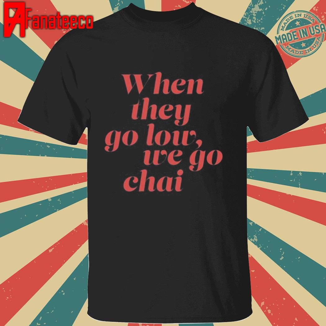 Awesome When They Go Low We Go Chai Shirt