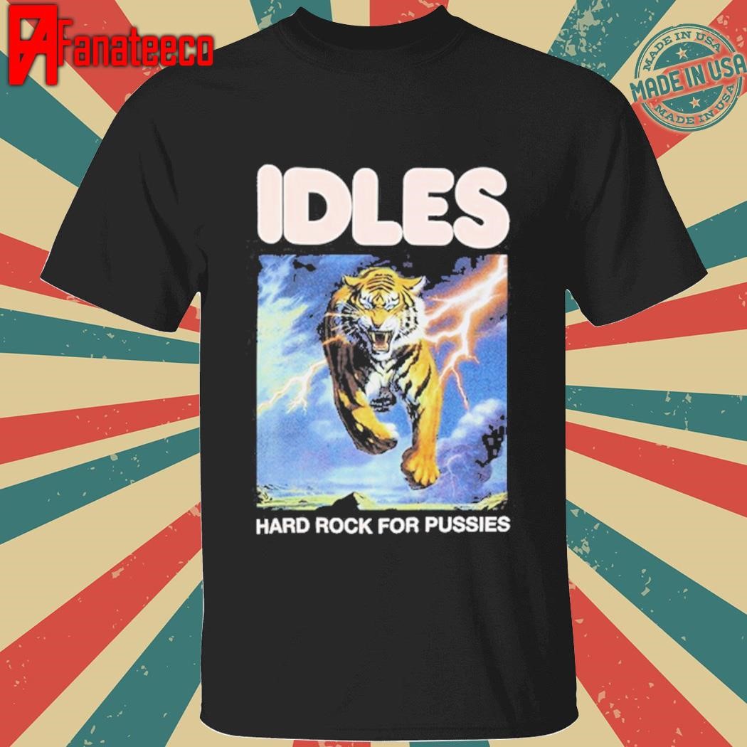 Best Idles Hard Rock For Pussies New shirt