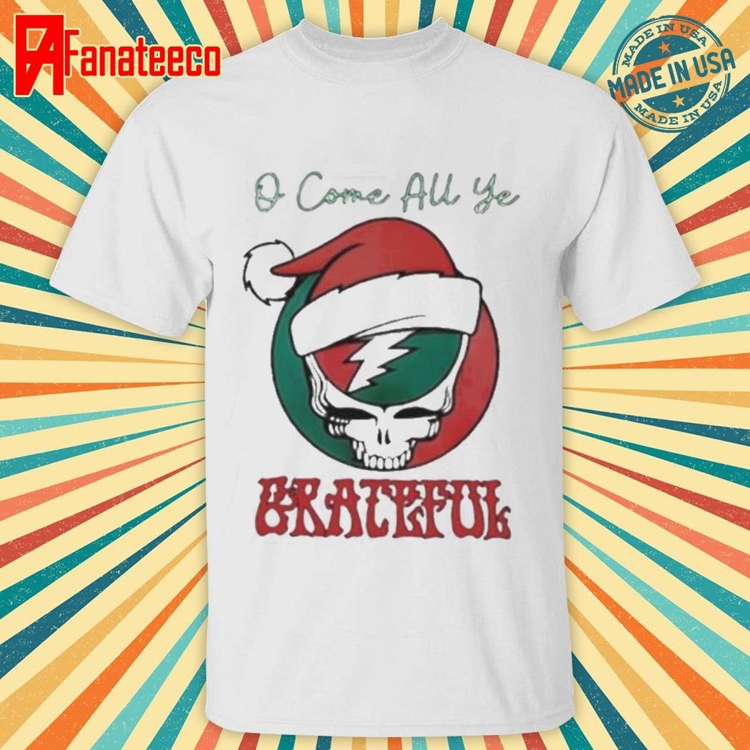 Best O Come All Ye Grateful Santa Christmas T-Shirts