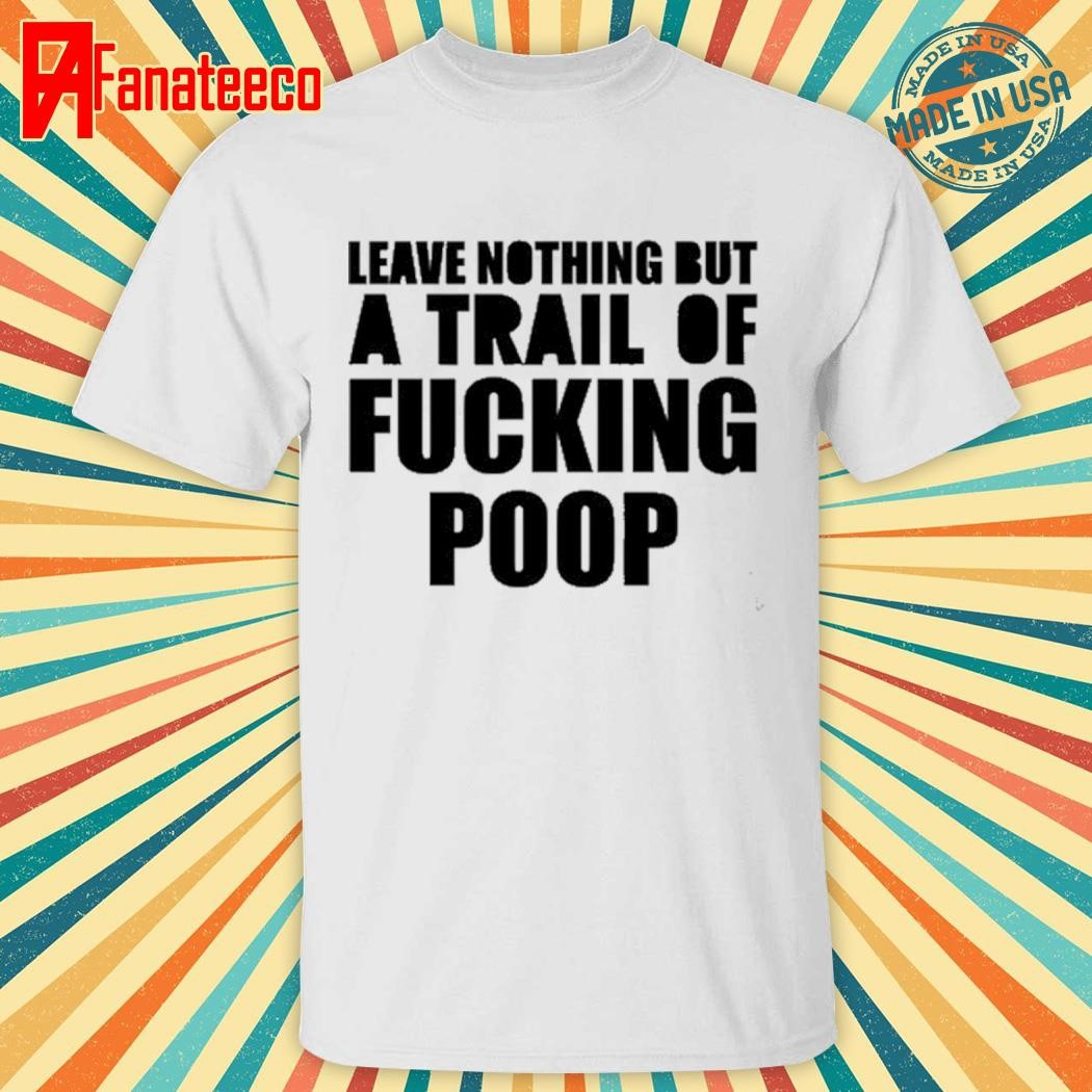 Best Richie Suck Leave Nothing But A Trail Of Fucking Poop Shirt Hoodie