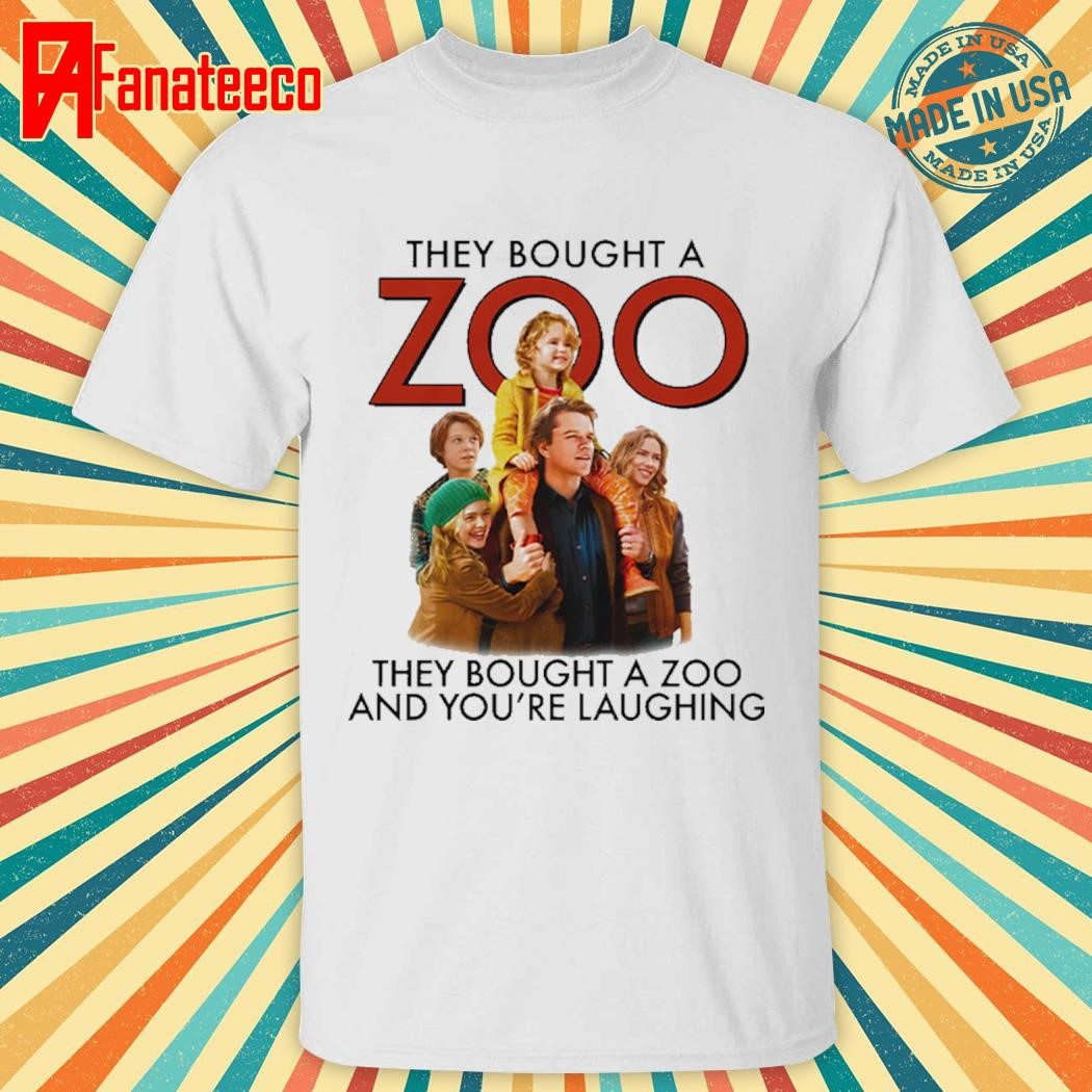 Best They Bought A Zoo And You’re Laughing Shirt