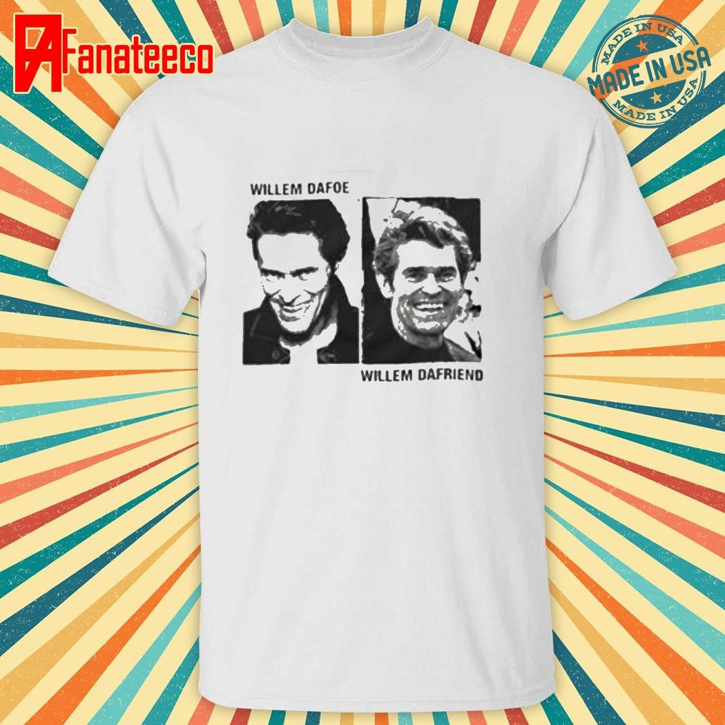 Best Willem Dafoe Willem Dafriend T-Shirt