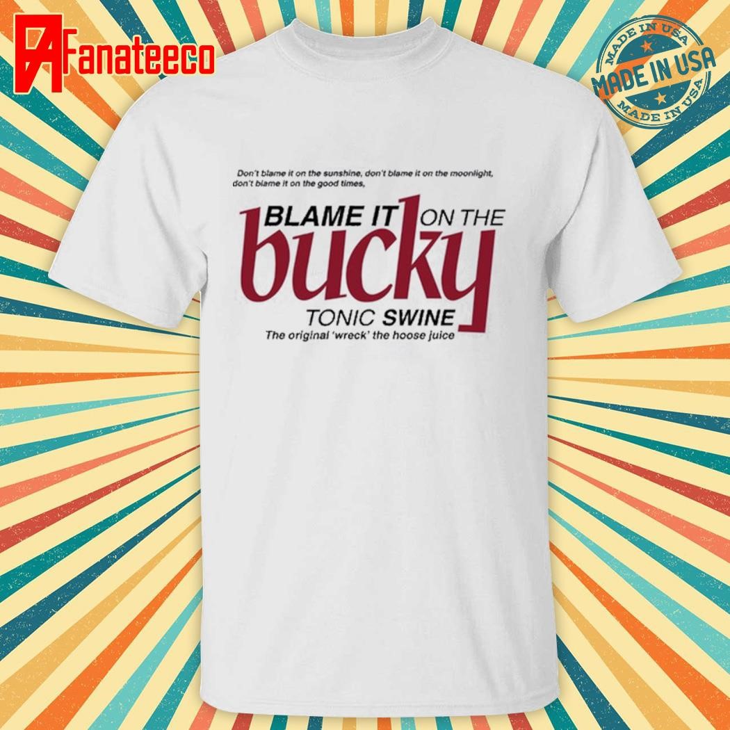 Blame It On The Bucky Tonic Swine Tee Shirt