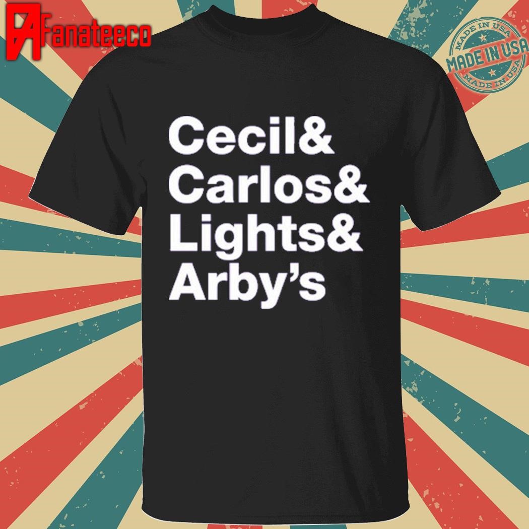 Cecil& Carlos& Lights& Arby's shirt