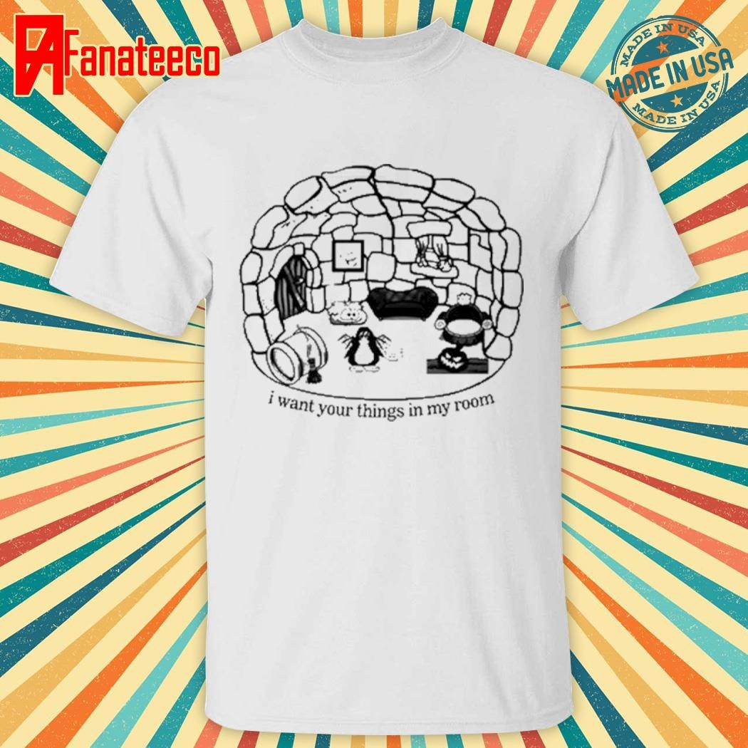 Club Penguin I Want Your Things In My Room shirt