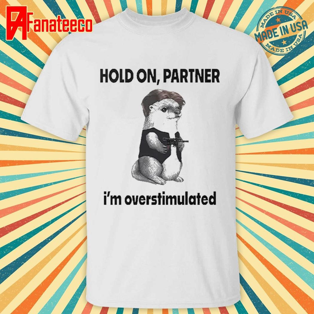 Connor Griffin Hold On Partner I’m Overstimulated Shirt