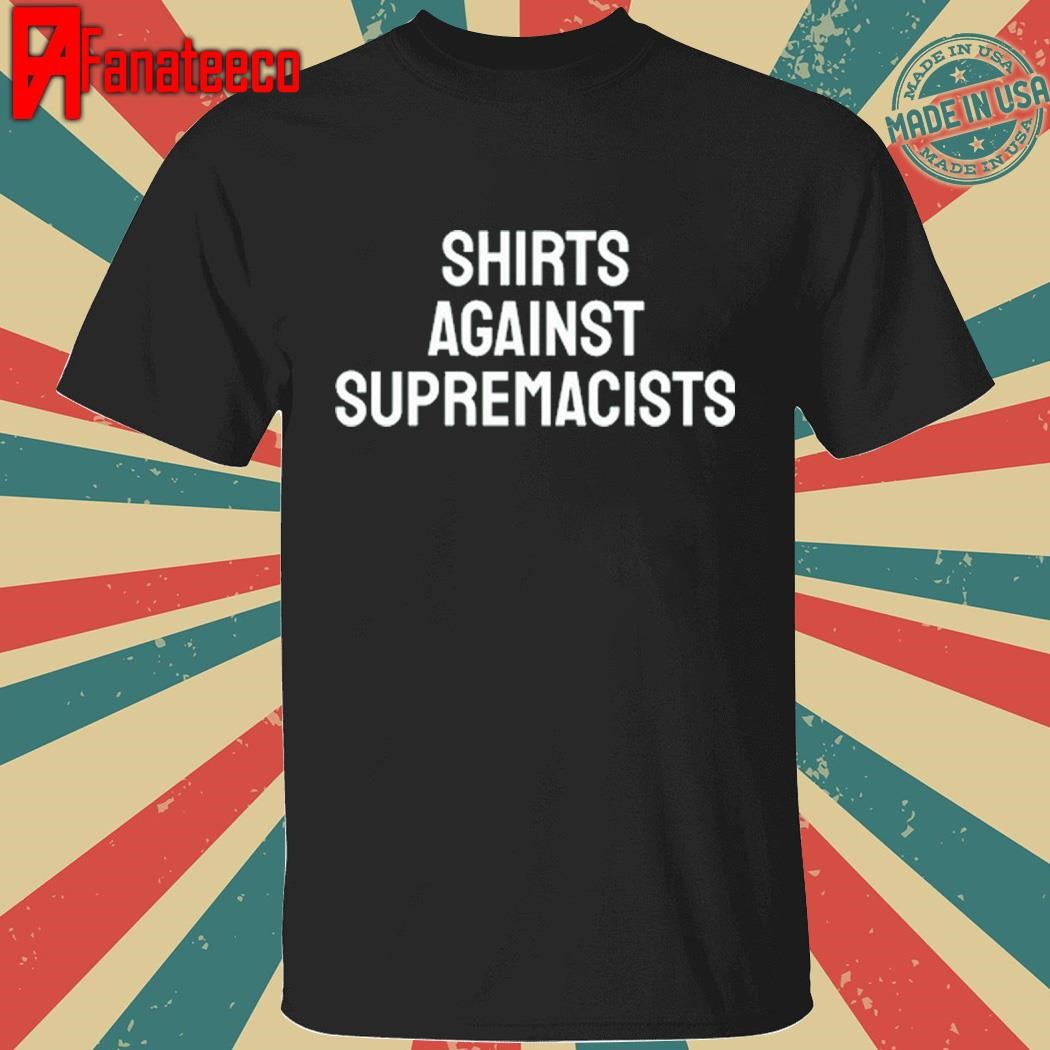 Daniel Holloway Shirts Against Supremacists Shirt