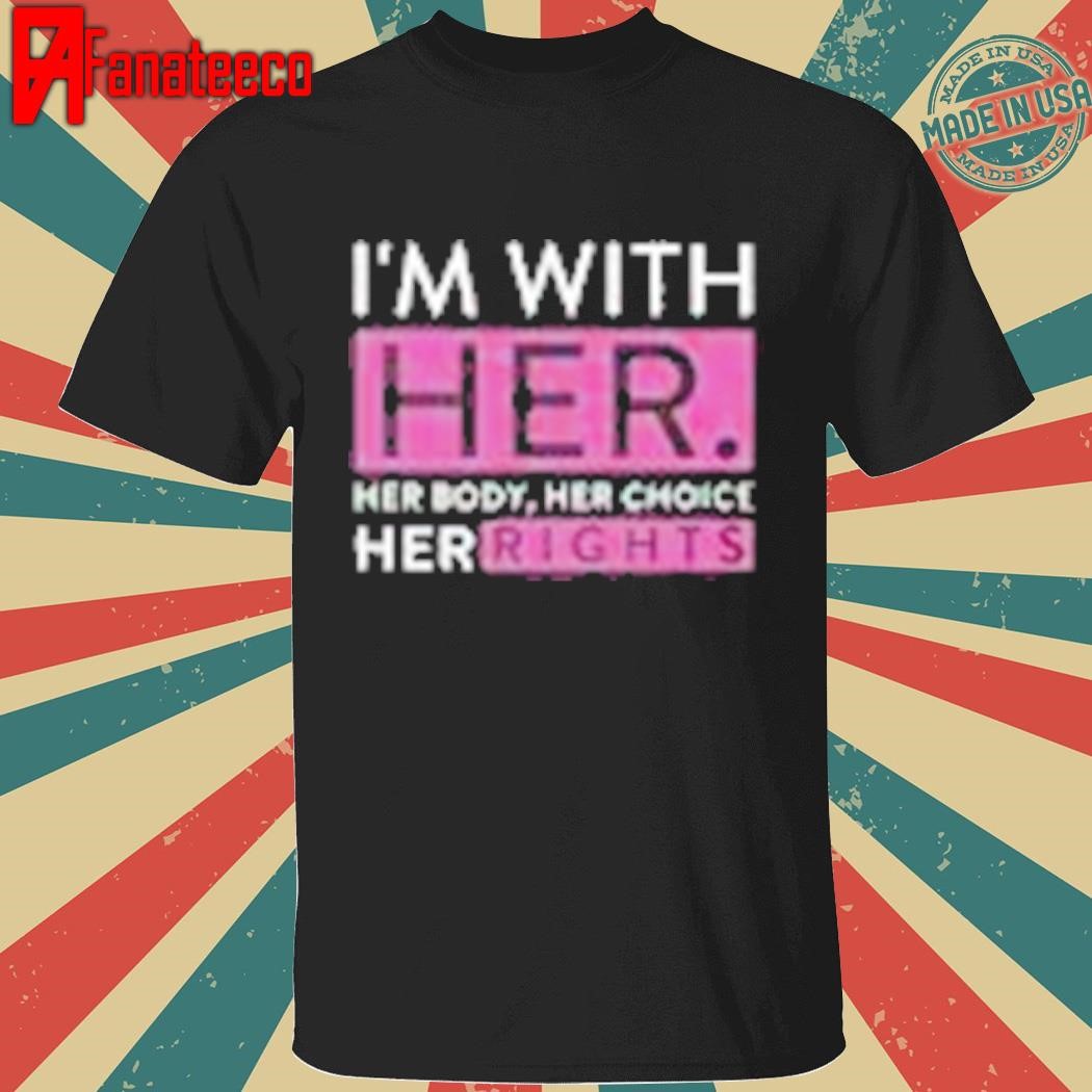 Delano Squires I'm With Her Her Body Her Choice Her Rights Shirt