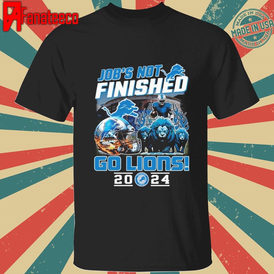 Detroit Lions – Job Not Finished Go Lions 2024 shirt