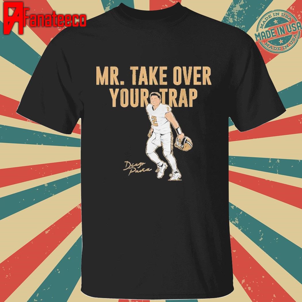 Diego pavia mr. take over your trap shirt