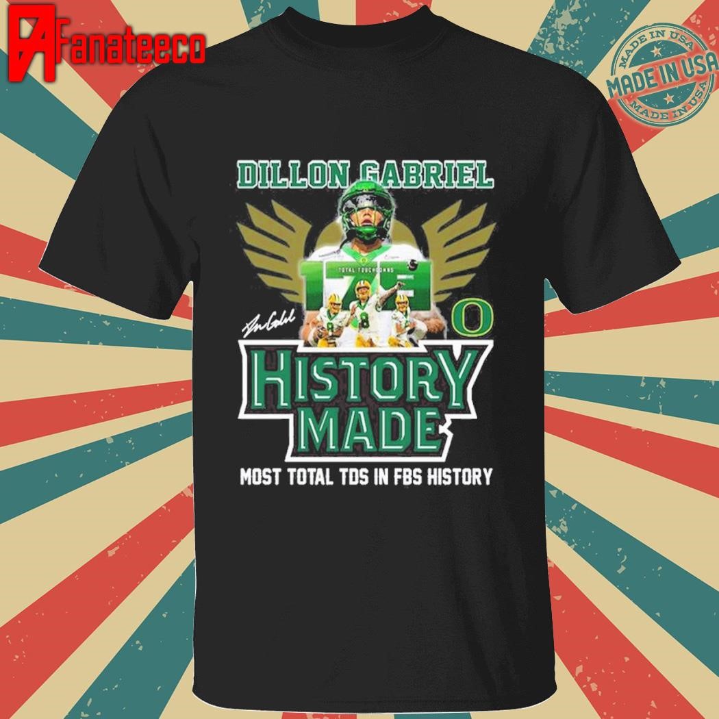 Dillon Gabriel Oregon Ducks History Made Most Of Total TDS In FBS History Shirt