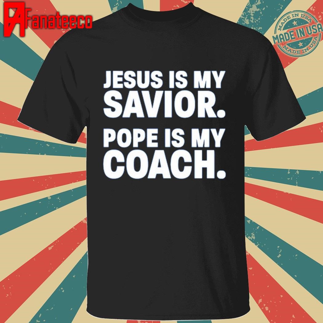 Dillon Kunz Jesus Is My Savior Pope Is My Coach Shirt