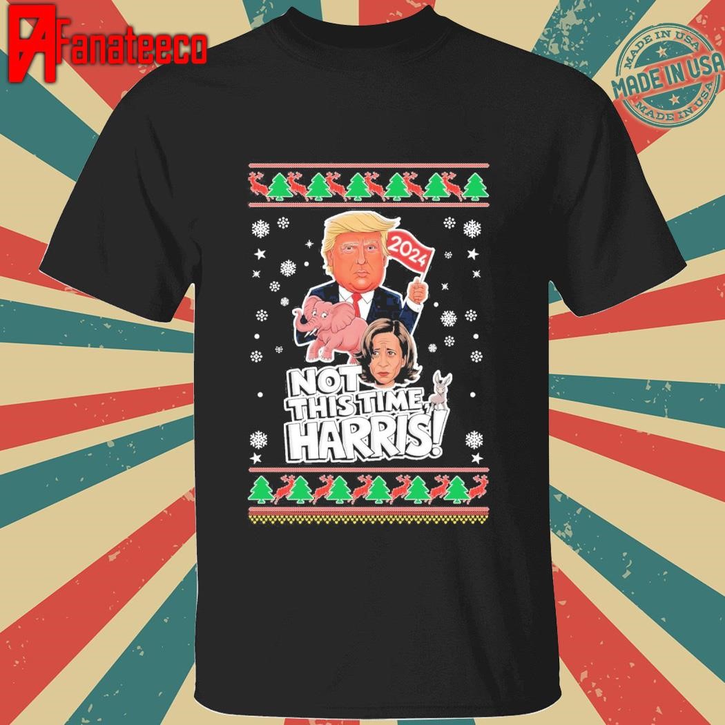 Donald Trump Ugly Christmas Not This Time Harris T-Shirt Sweater Sweatshirt