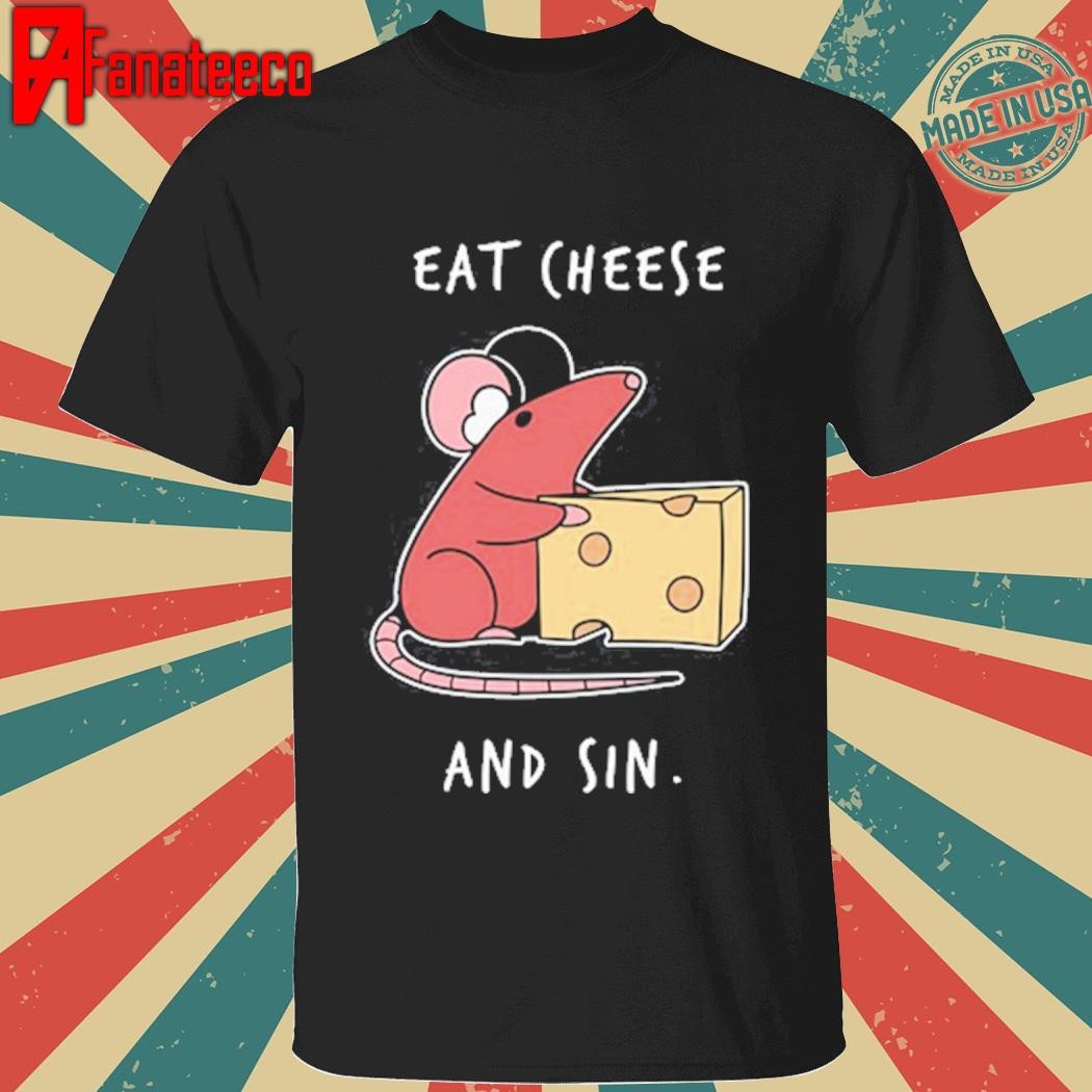 Eat Cheese And Sin shirt