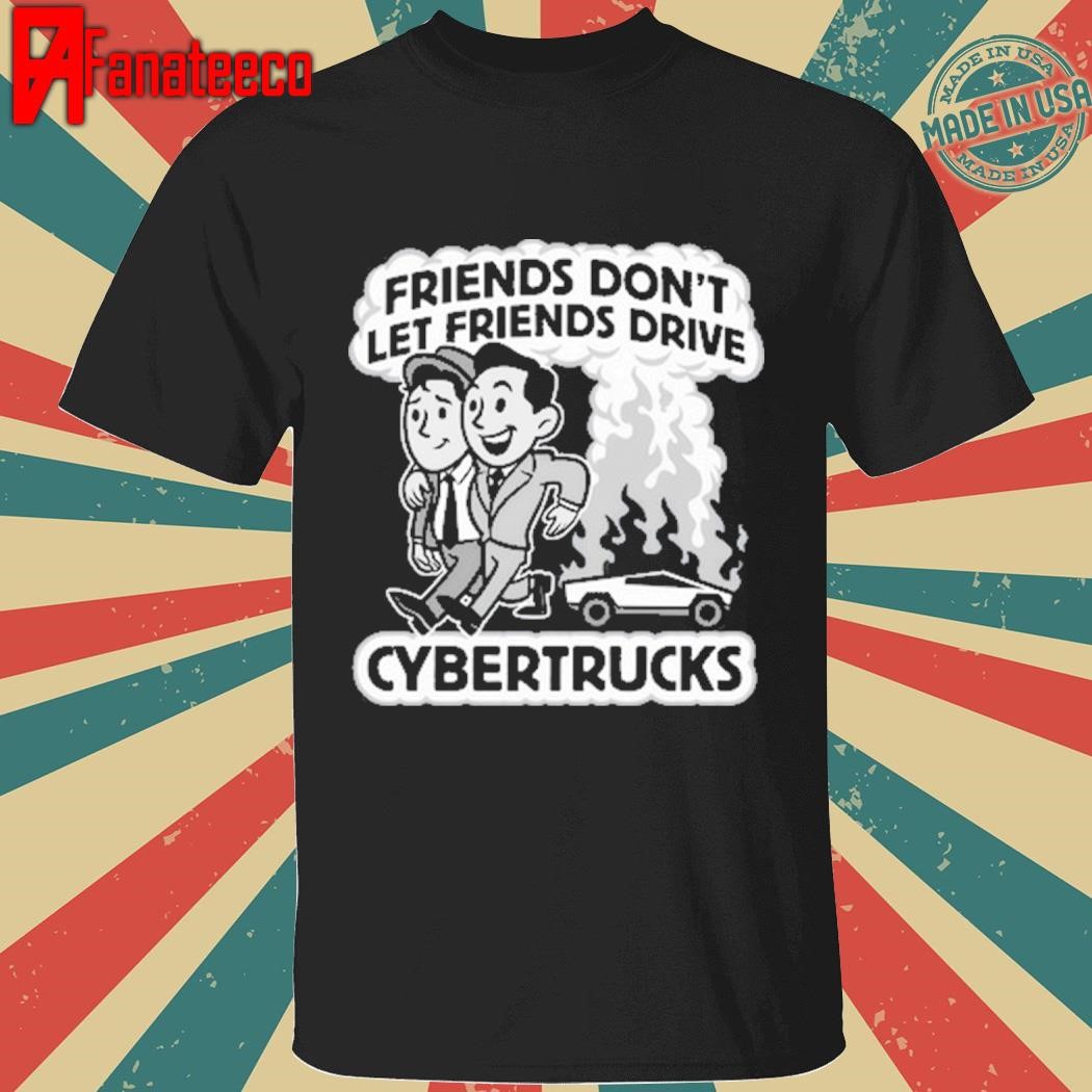 Friends Don't Let Friends Drive Cybertrucks T-Shirt