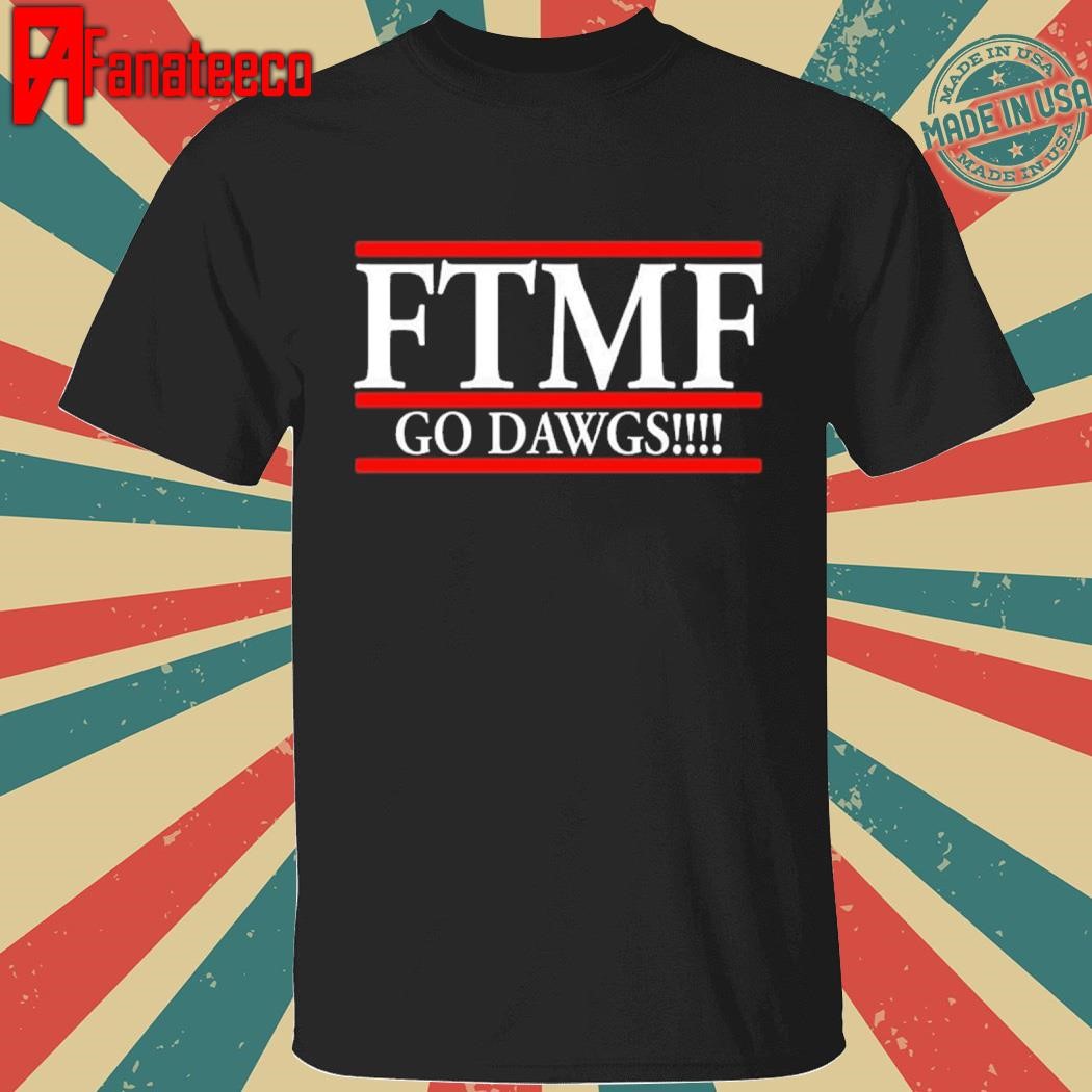 Ftmf Go Dawgs Shirt