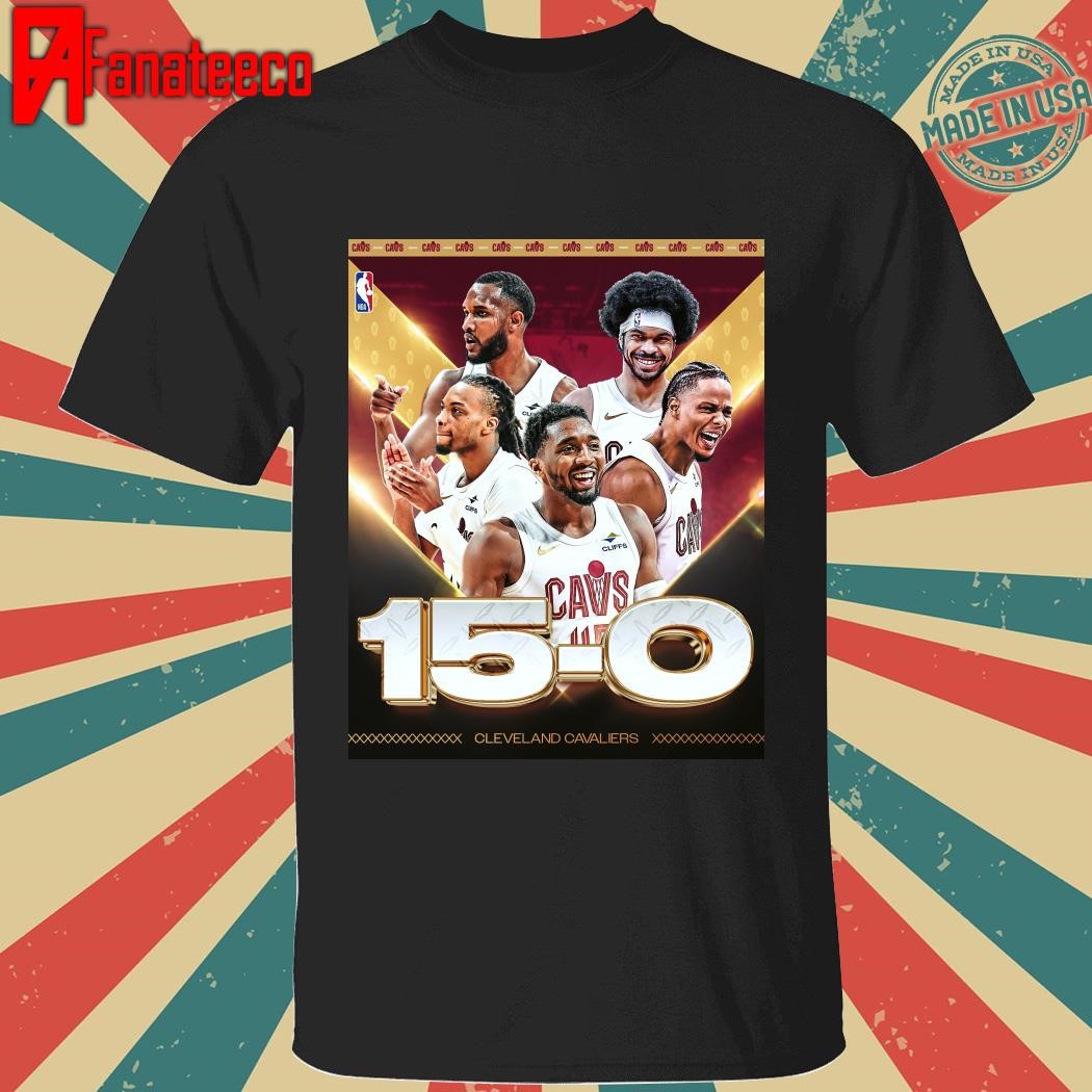 Funny The Cavaliers are the 4th team in NBA history to start a season 15-0 shirt