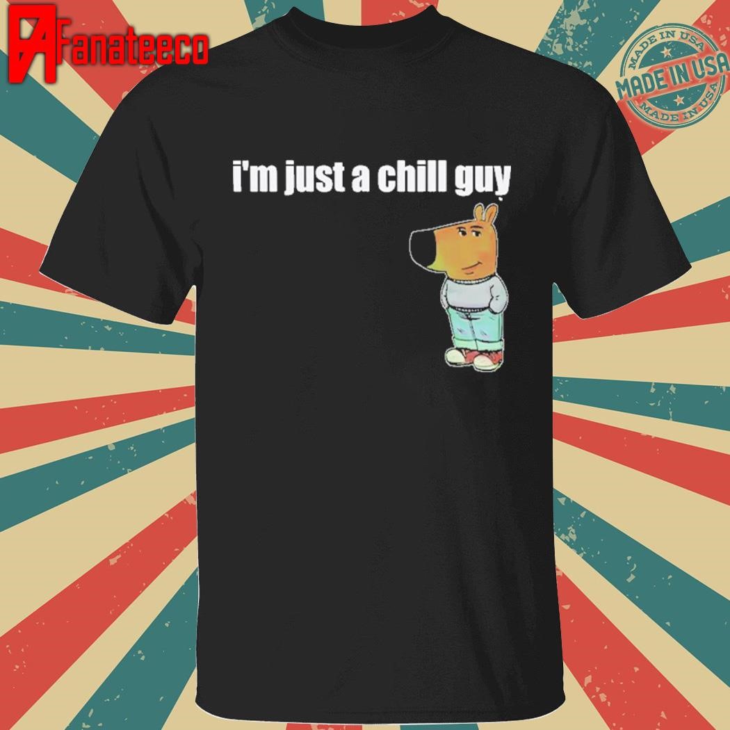 Funny TikTok Meme I’m Just A Chill Guy Shirt