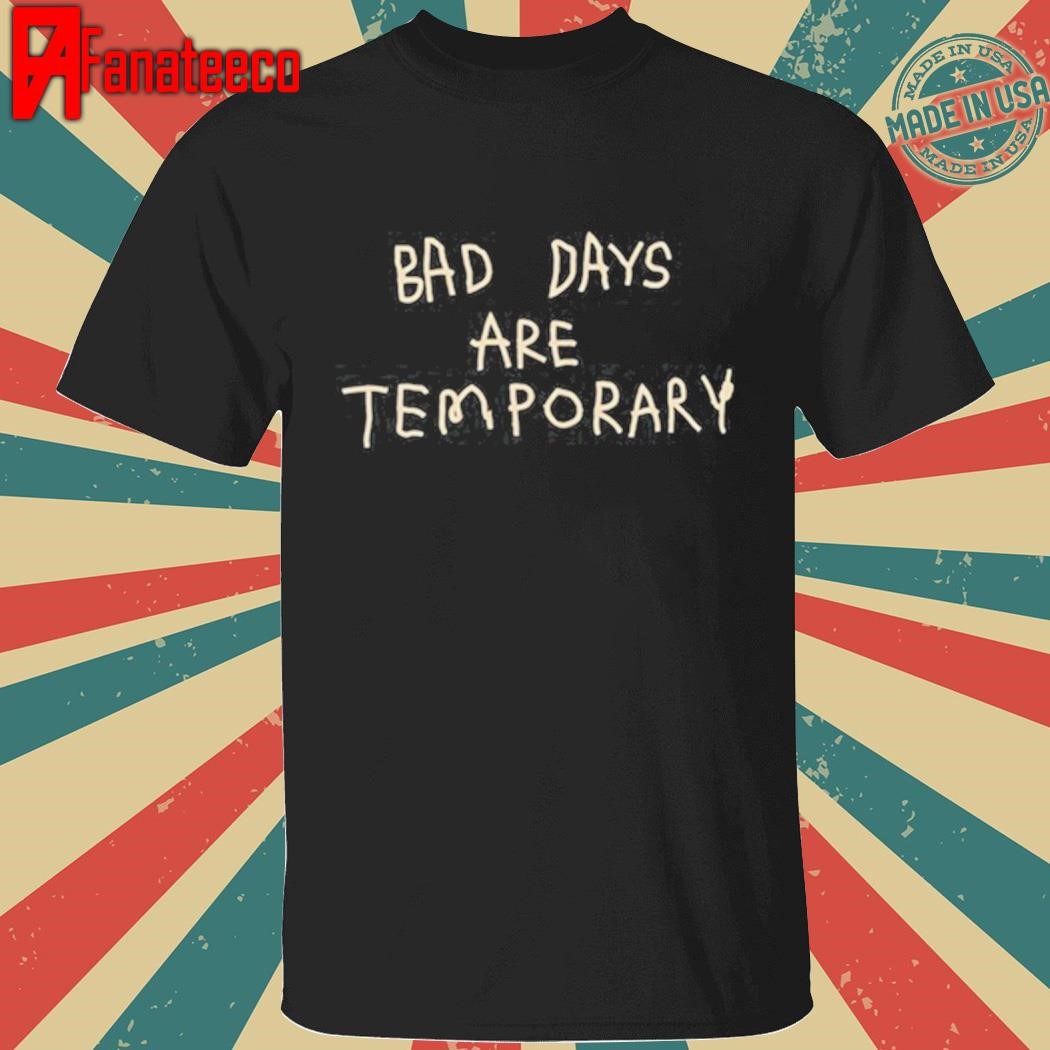 Geloy Concepcion Bad Days Are Temporary T-Shirt