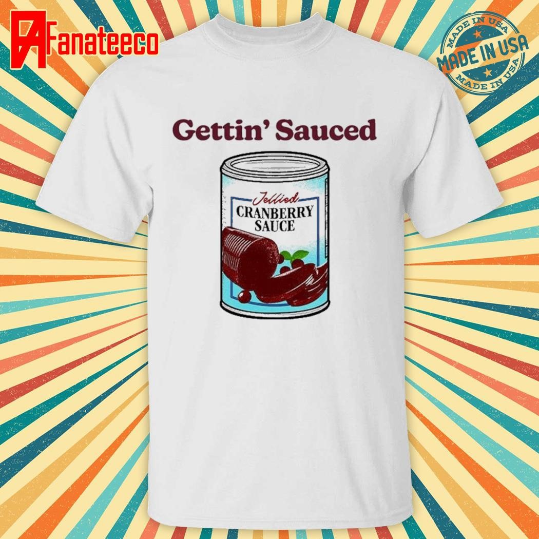 Gettin' Sauced T Shirt