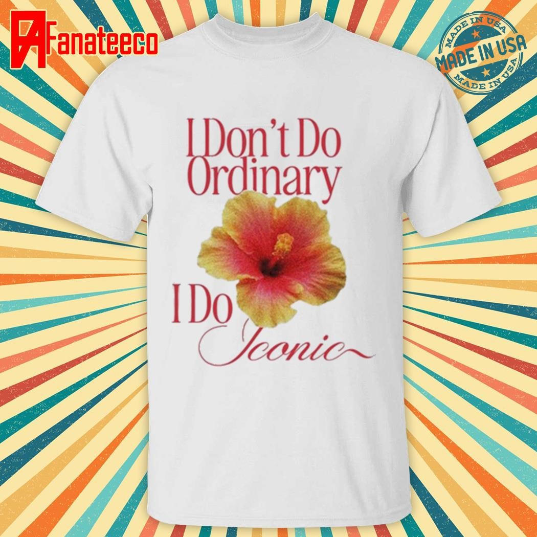 Girlinbluestudios I Don't Do Ordinary I Do Iconic shirt