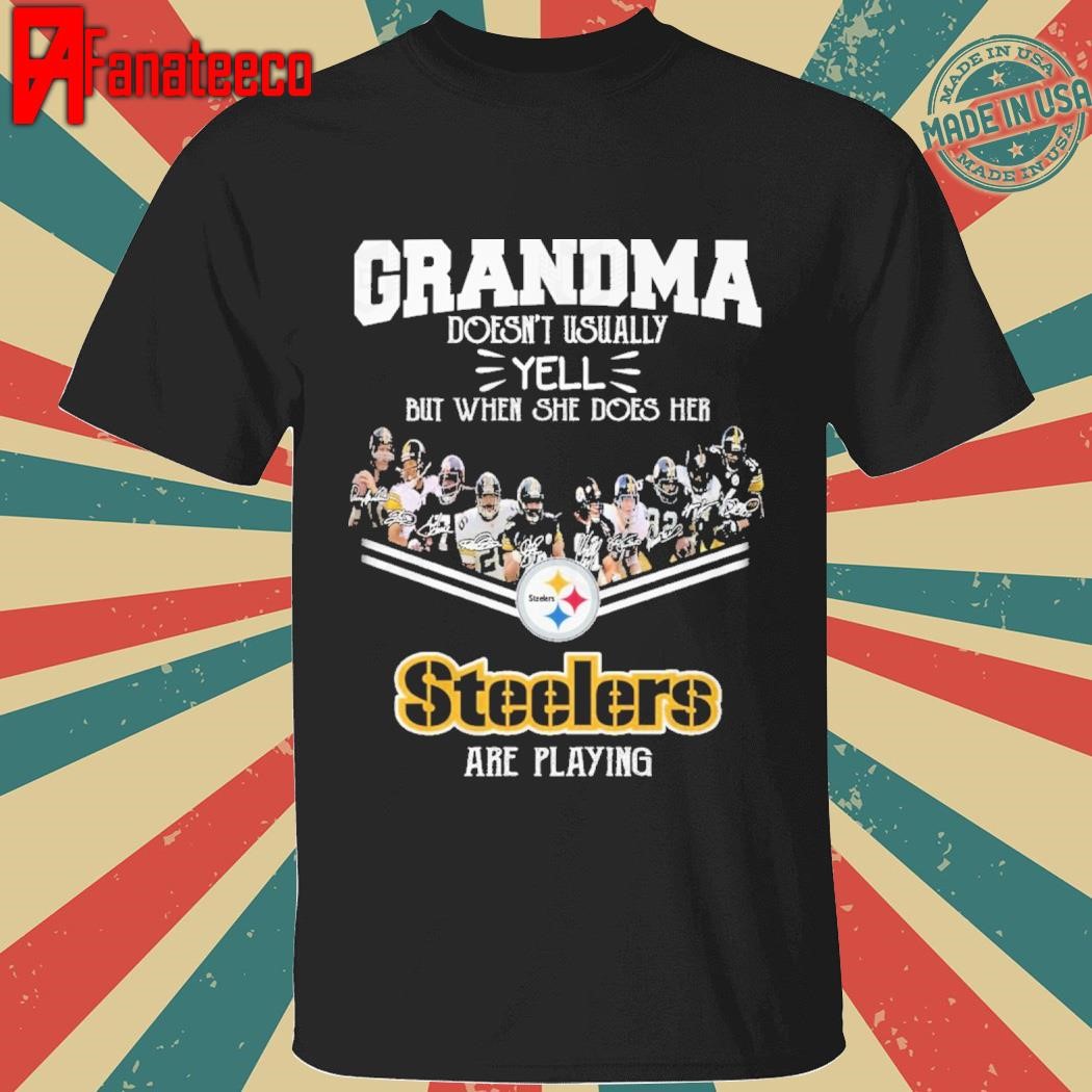 Grandma Doesnt Usually Yell But When She Does Her Pittsburgh Steelers Are Playing shirt