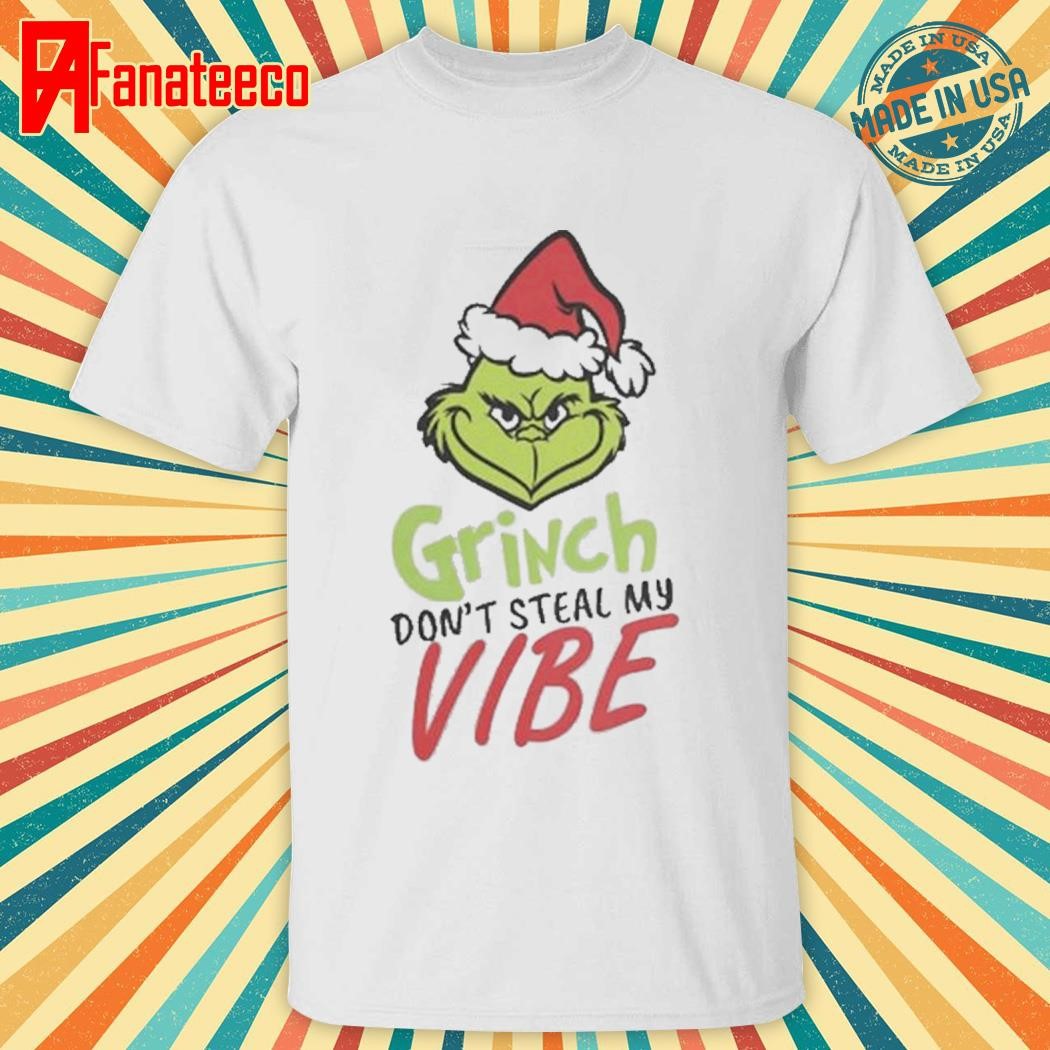 Grinch don’t steal my vibe Christmas shirt