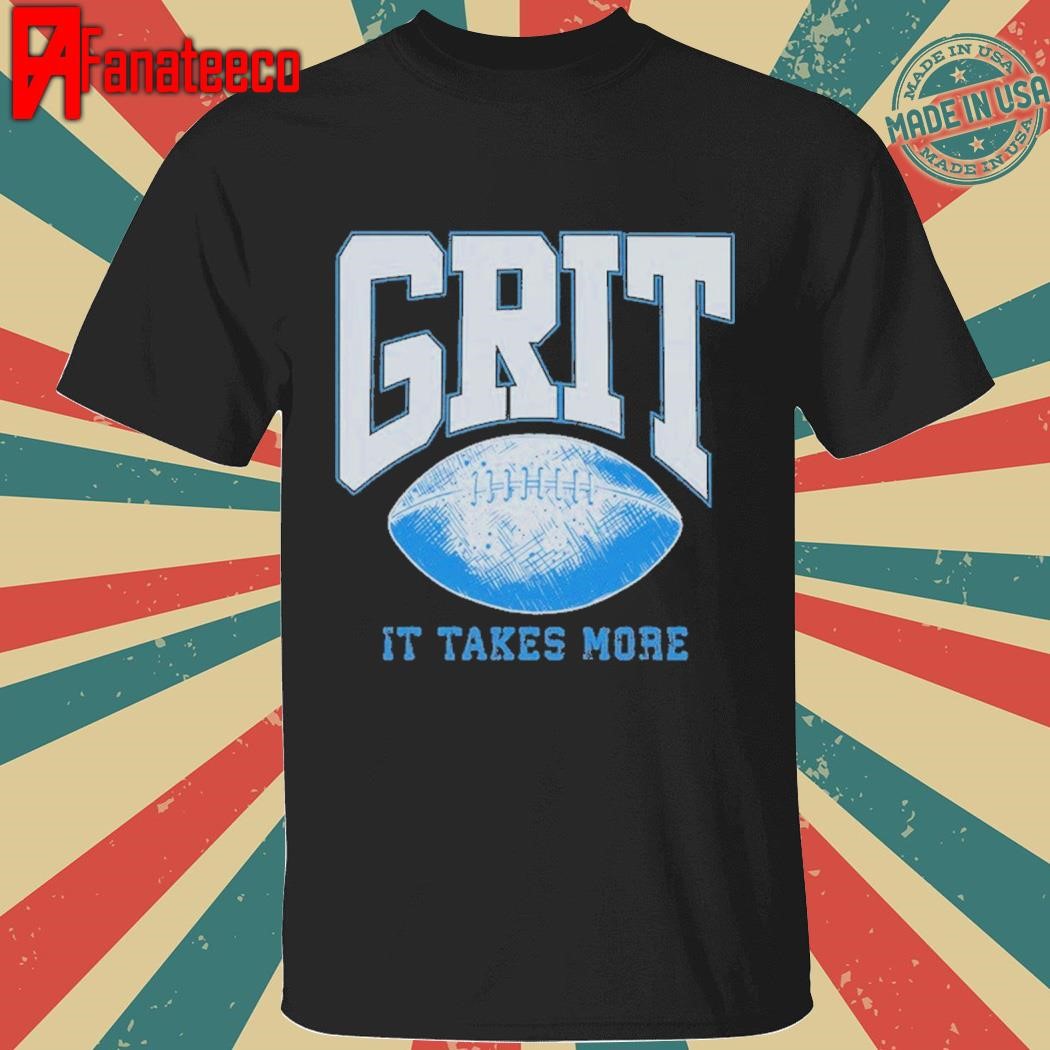 Grit It takes more shirt