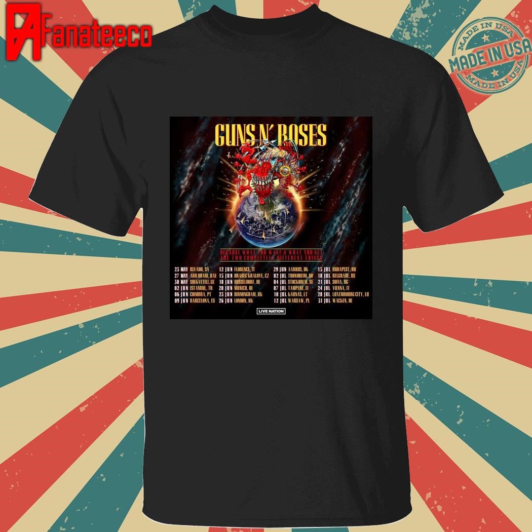 Guns N' Roses Because what you want & what you get are two completely different things shirt